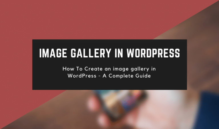 How To Create an image gallery in WordPress - A Complete Guide