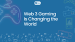 Web 3 Gaming Is Changing the World